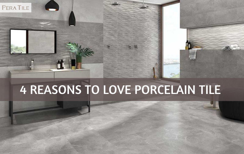 4 REASOSN TO LOVE PORCELAIN TILE